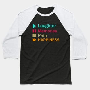 Laughter Memories Pain Happiness Baseball T-Shirt